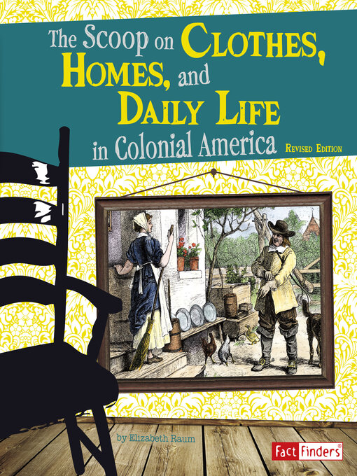 Title details for The Scoop on Clothes, Homes, and Daily Life in Colonial America by Elizabeth Raum - Available